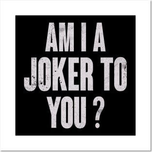 Am I a joker to you Posters and Art